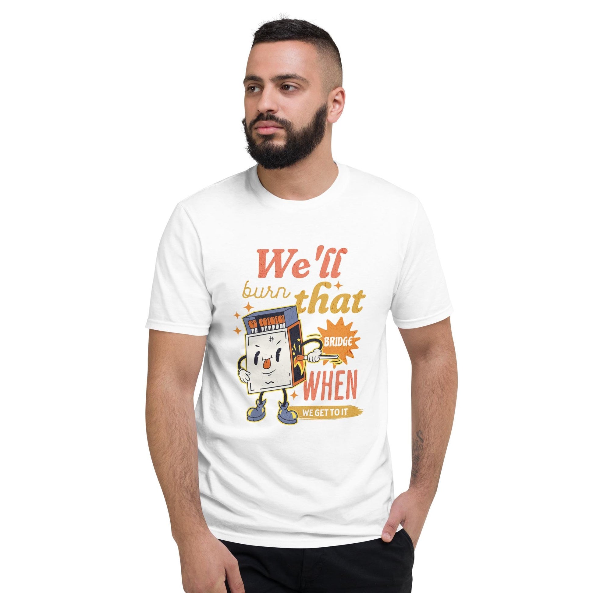 We&#39;ll Burn That Bridge When We Get To It Shirt, Burning Bridges, Impulsive Decision Making, Procrastinator Gift, Overthinker Problems Design