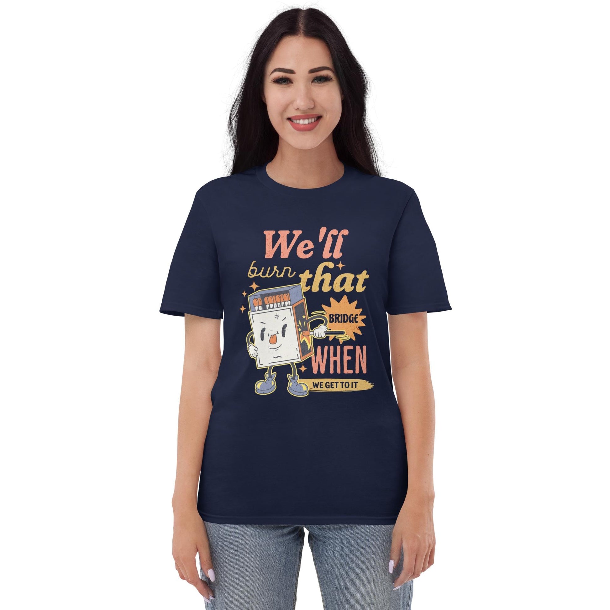 We&#39;ll Burn That Bridge When We Get To It Shirt, Burning Bridges, Impulsive Decision Making, Procrastinator Gift, Overthinker Problems Design